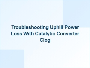 Troubleshooting Catalytic Converter Clogs and Power Loss