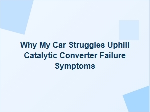 Catalytic Converter Failure and Uphill Engine Struggles