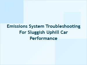 Solve Sluggish Hill Climbing Through Emissions Checks