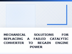 Restoring Power: Mechanical Fixes for a Bad Catalytic Converter