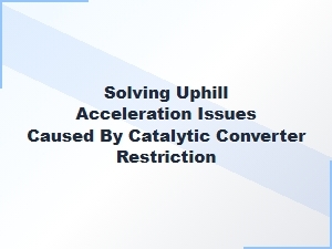 Solving Acceleration Issues From Catalytic Converter Restriction