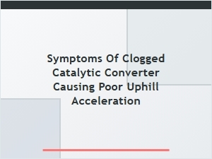 Poor Acceleration on Hills From a Bad Catalytic Converter